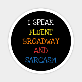 I Speak Fluent Broadway And Sarcasm Funny Saying Sarcastic T-Shirt Magnet